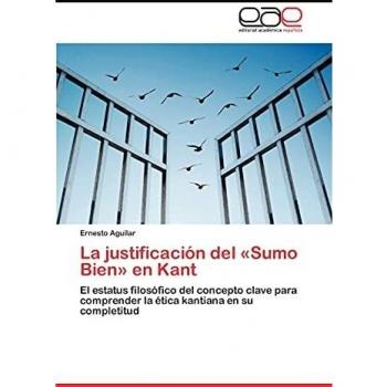 La justificación del «Sumo Bien» en Kant: El estatus filosófico del concepto clave para comprender la ética kantiana en su completitud