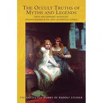 The The Occult Truths of Myths and Legends : Greek and Germanic Mythology. Richard Wagner in the Light of Spiritual Science