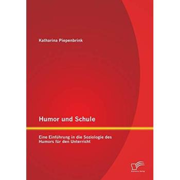 Humor und Schule: Eine Einführung in die Soziologie des Humors für den Unterricht