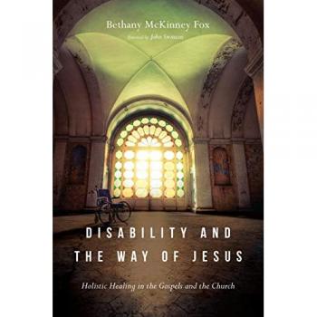 Disability and the Way of Jesus: Holistic Healing in the Gospels and the Church