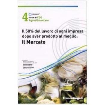 Quarto Forum di Cdo agroalimentare 2007. Il 50% del lavoro di ogni impresa dopo aver prodotto al meglio : il mercato