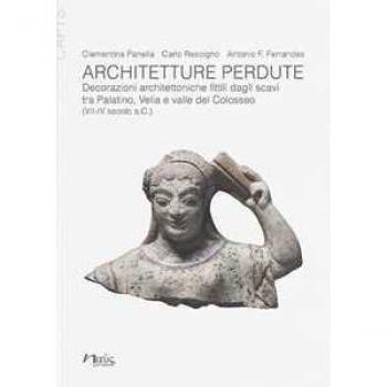 Architetture perdute. Decorazioni architettoniche fittili dagli s... Clementina Panella