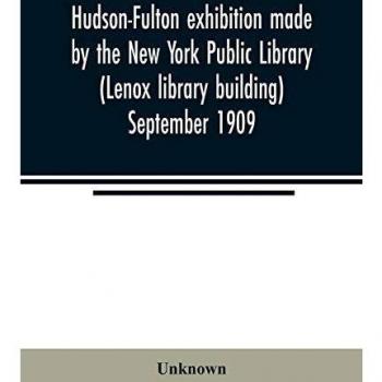 Hudson-Fulton exhibition made by the New York Public Library (Lenox library building) September 1909