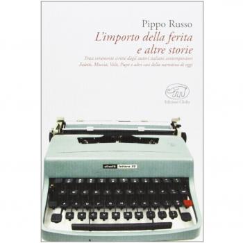 L' importo della ferita e altre storie. Frasi veramente scritte dagli autori italiani: Faletti, Moccia, Volo, Pupo e altri casi della narrativa contemporanea