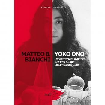 Yoko Ono. Dichiarazioni d'amore per una donna circondata d'odio