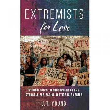 Extremists for Love: A Theological Introduction to the Struggle for Racial Justice in America