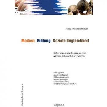 Medien. Bildung. Soziale Ungleichheit: Differenzen und Ressourcen im Mediengebrauch Jugendlicher