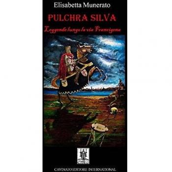 Pulchra silva. Leggende lungo la via Francigena