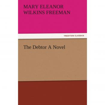 The Debtor A Novel (TREDITION CLASSICS)