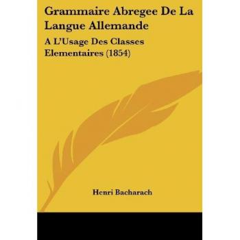 Grammaire Abregee de La Langue Allemande: A L'Usage Des Classes Elementaires (1854)