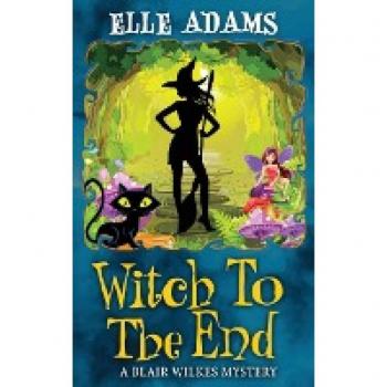 Witch to the End (A Blair Wilkes Mystery, Band 15)