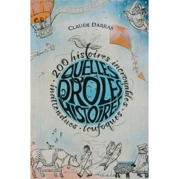 Quelles drôles d'histoires ! 200 histoires incroyables, inattendues et loufoques