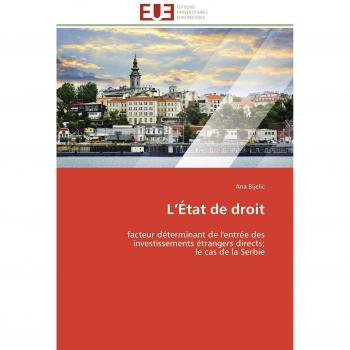 L’État de droit: facteur déterminant de l'entrée des investissements étrangers directs; le cas de la Serbie (Omn.Univ.Europ.)