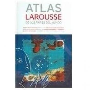 Atlas Larousse de los paises del mundo / Larousse Atlas of the World Countries