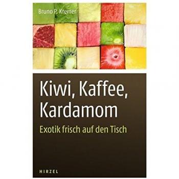 Kremer, Bruno P. Kiwi, Kaffee, Kardamom: Exotik Frisch Auf Den Tisch