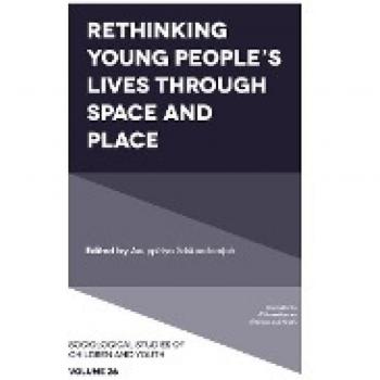 Rethinking Young People's Lives Through Space and Place (Sociological Studies of Children and Youth, 26, Band 26)