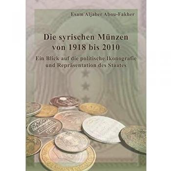 Die syrischen Münzen von 1918 bis 2010: Ein Blick auf die politische Ikonografie und Repräsentation des Staates