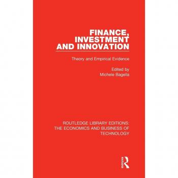 Finance, Investment and Innovation: Theory and Empirical Evidence (Routledge Library Editions: the Economics and Business of Technology, 4, Band 4)
