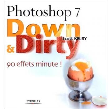 Photoshop 7 Down & Dirty :  90 effets minute