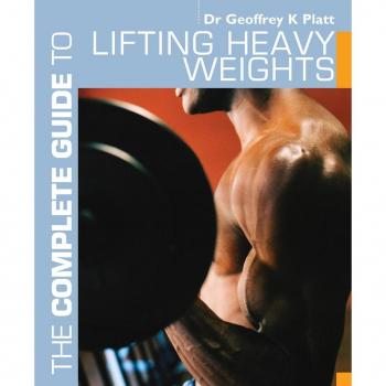 The Complete Guide to Lifting Heavy Weights