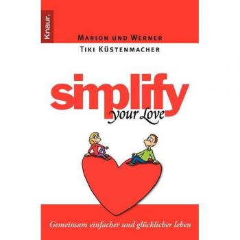 Simplify Your Love: Gemeinsam einfacher und glücklicher leben