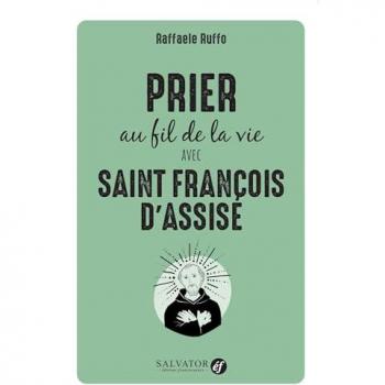 Prier au fil de la vie avec Saint François d´Assise