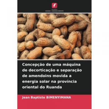Concepção de uma máquina de decorticação e separação de amendoins movida a energia solar na província oriental do Ruanda