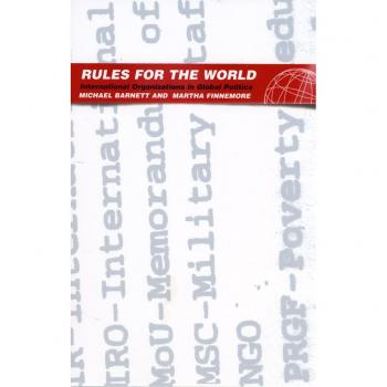Michael Barnett Rules For The World: International Organizations In Global Politics