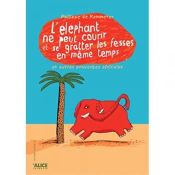 L'éléphant Ne Peut Pas Courir Et Se Gratter Les Fesses En Même Temps Et Autres Proverbes Africains