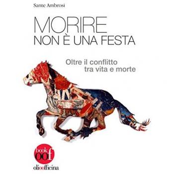 Morire non è una festa. Oltre il conflitto tra vita e morte
