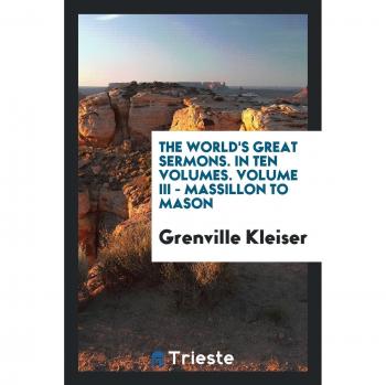 The world's great sermons. In ten volumes. Volume III