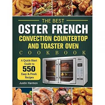 Oster French Convection Toaster Oven Cookbook: 550 Easy & Fresh Recipes