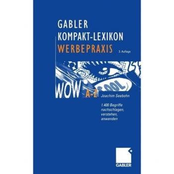 Gabler Kompakt-Lexikon zur Werbepraxis