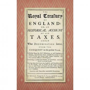 The Royal Treasury of England. Or, An Historical Account of All Taxes, Under What Denomination Soever, From the Conquest to this Present Year