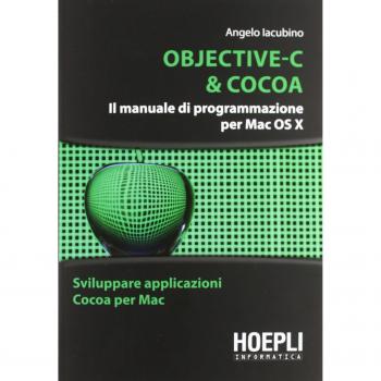 Objective-C & Cocoa. Il manuale di programmazione per Mac OS X