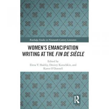 Women's Emancipation Writing at the Fin de Siecle (Routledge Studies in Nineteenth Century Literature, 43, Band 43)