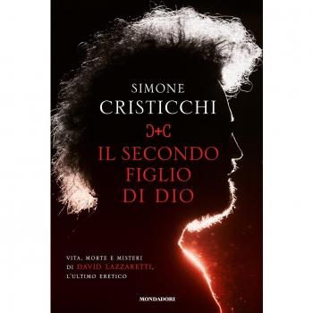 Il secondo figlio di Dio. Vita, morte e misteri di David Lazzaretti, l'ultimo eretico