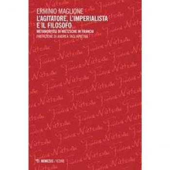 L'agitatore, l'imperialista e il filosofo. Metamorfosi di Nietzsc... Erminio Maglione