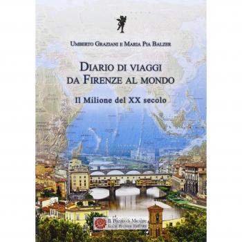 Diario di viaggi. Da Firenze al mondo. Il milione del Ventesimo secolo