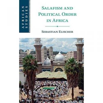 Salafism and Political Order in Africa (African Studies Series, 154)