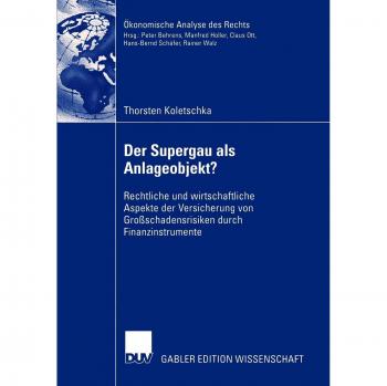 Der Supergau als Anlageobjekt?: Rechtliche und Wirtschaftliche Aspekte der Versicherung von Großschadensrisiken durch Finanzinstrumente