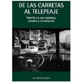 De las carretas al telepeaje: Madrid en sus canales, caminos y acueductos