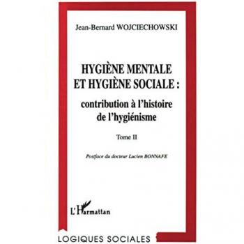 Hygiene mentale et hygiene sociale : contribution a l'histoire de l'hygienisme