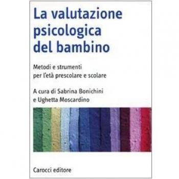 La valutazione psicologica del bambino. Metodi e strumenti per l'età prescolare e scolare