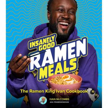 Insanely Good Ramen Meals: The Ramen King Ivan Cookbook