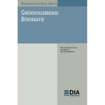 Gründungsbremse Bürokratie: Eine empirische Studie auf Basis des DtA-Gründerpanels