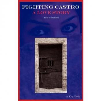 Kay Abella Fighting Castro: A Love Story