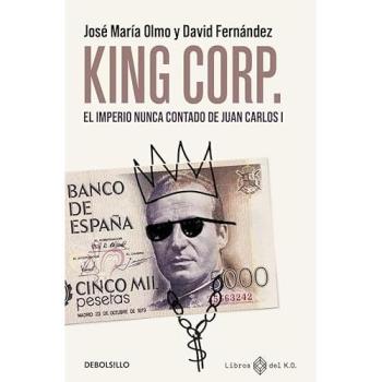 King Corp. El imperio nunca contado de Juan Carlos I.