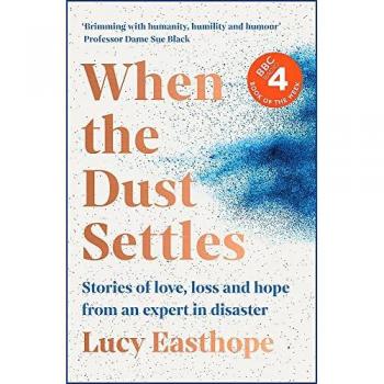 When the Dust Settles: Stories of Love, Loss and Hope from an Expert in Disaster