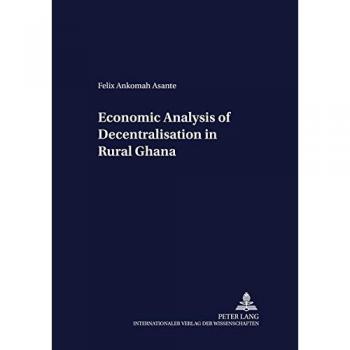 Economic Analysis of Decentralisation in Rural Ghana: Dissertationsschrift